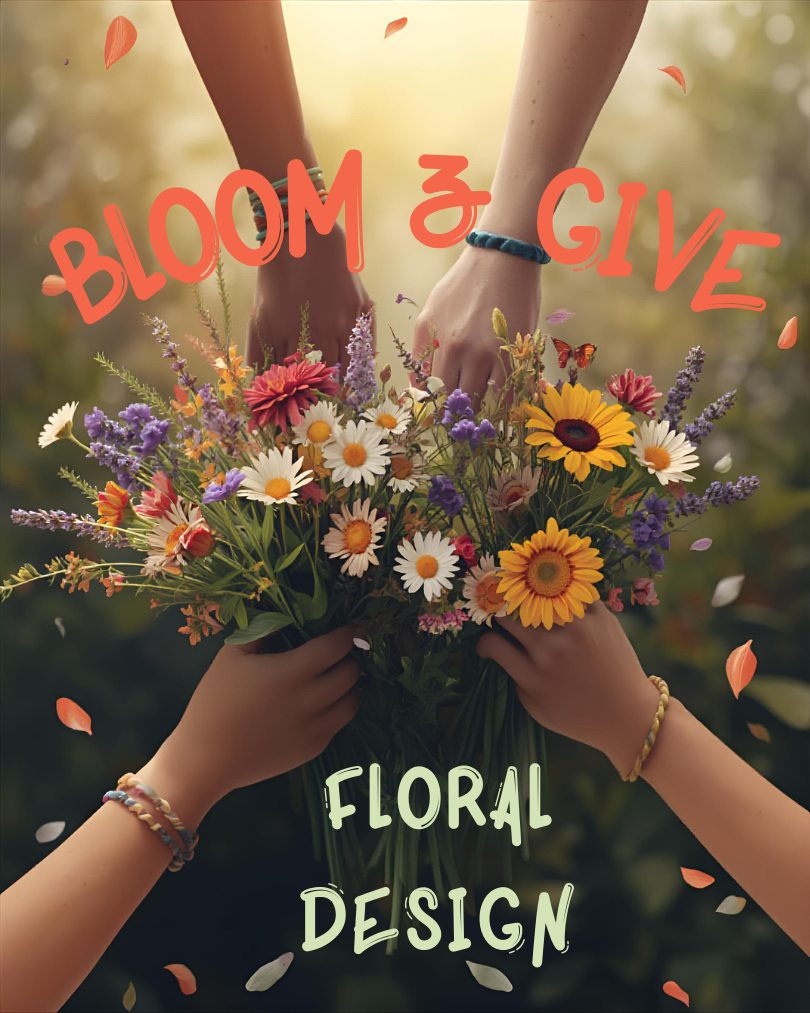 Bloom & Give: Floral Design & Community Outreach