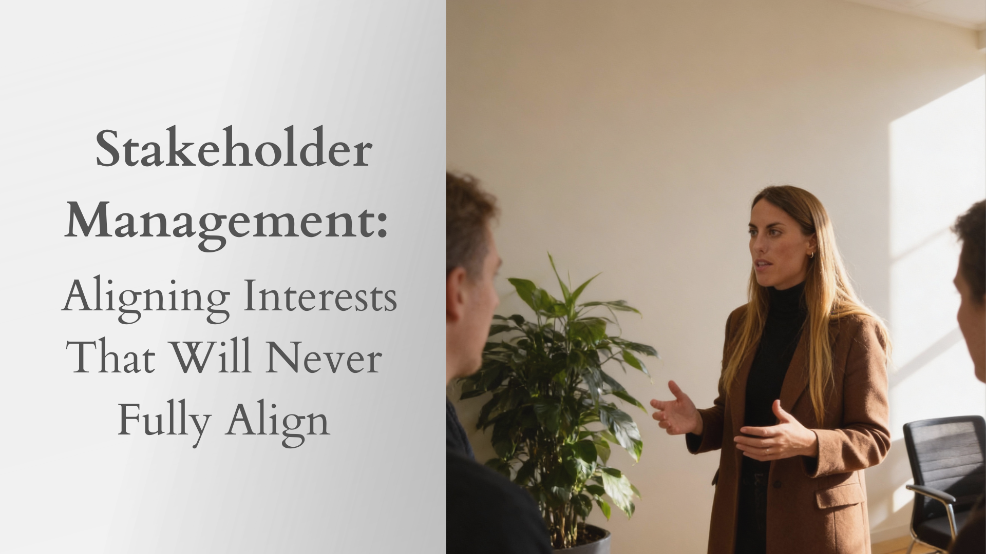 Stakeholder Management: Aligning Interests That Will Never Fully Align
