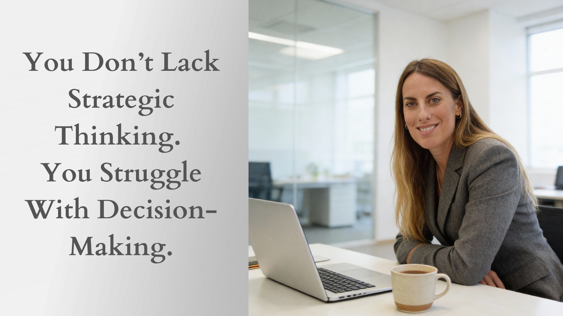 You Don’t Lack Strategic Thinking. You Struggle With Decision-Making.