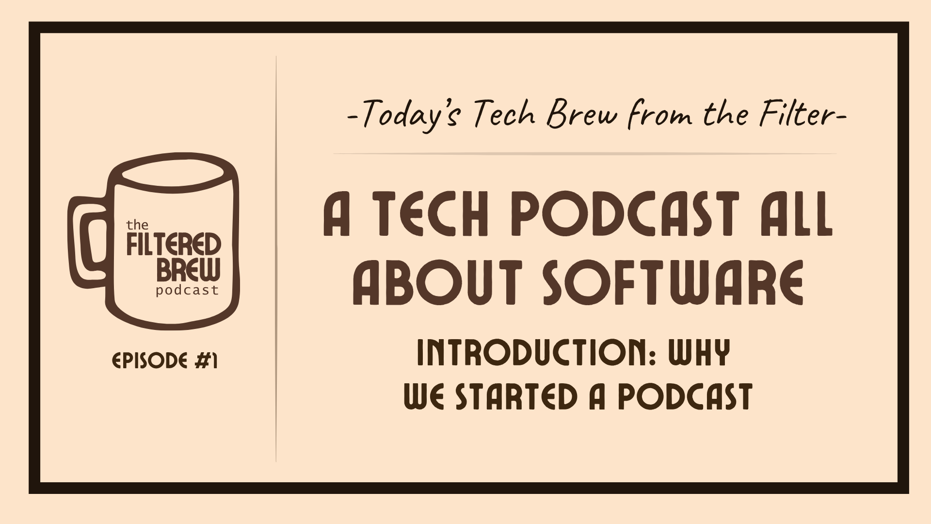 Introduction | A Tech Podcast All About Software | Episode 1 – The Filtered Brew Podcast