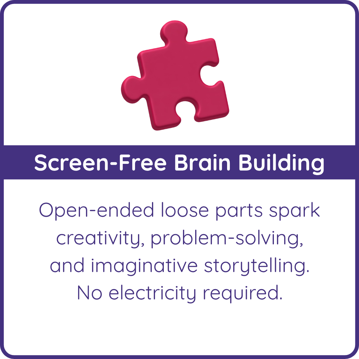 Pink puzzle piece graphic with the text "Screen-Free Brain Building: open-ended loose parts spark creativity, problem-solving, and imaginative storytelling"
