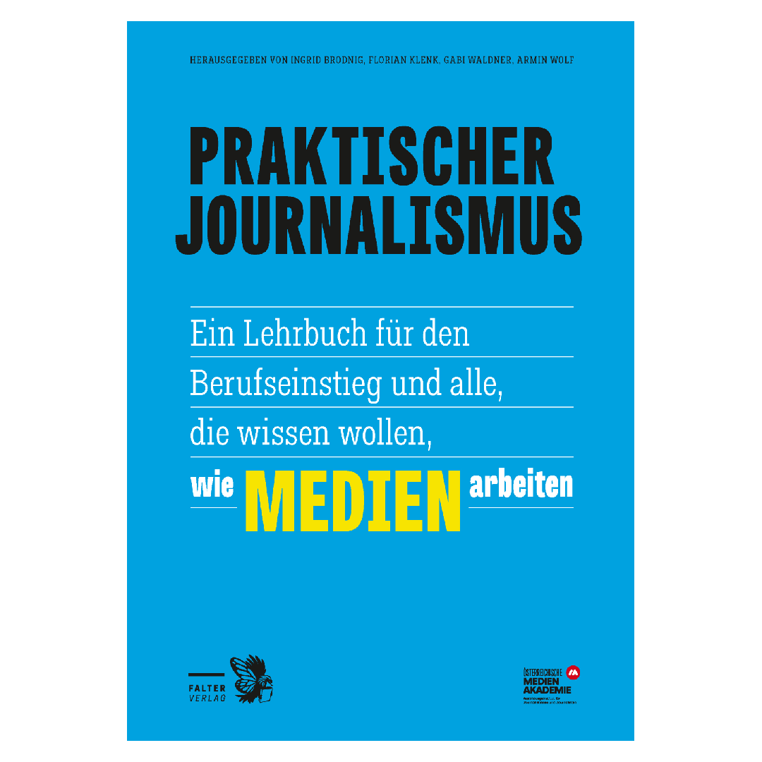 Praktischer Journalismus - Ein Lehrbuch für alle, die wissen wollen, wie Medien funktionieren