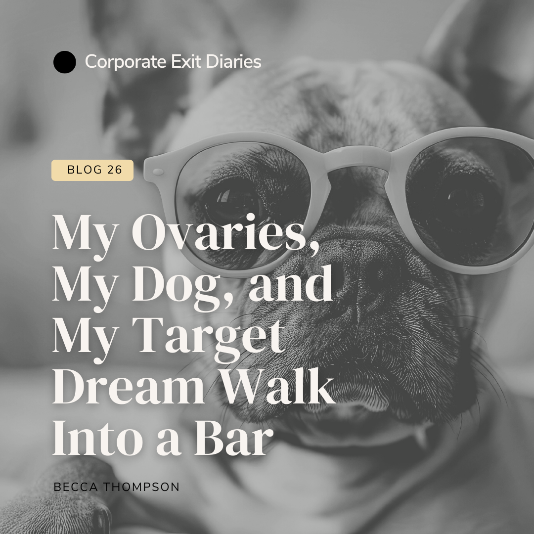 My Ovaries, My Dog, and My Target Dream Walk Into a Bar