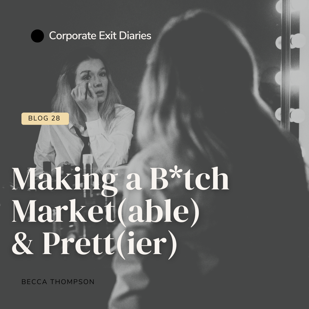 Making a B*tch Market(able) &amp; Prett(ier)
