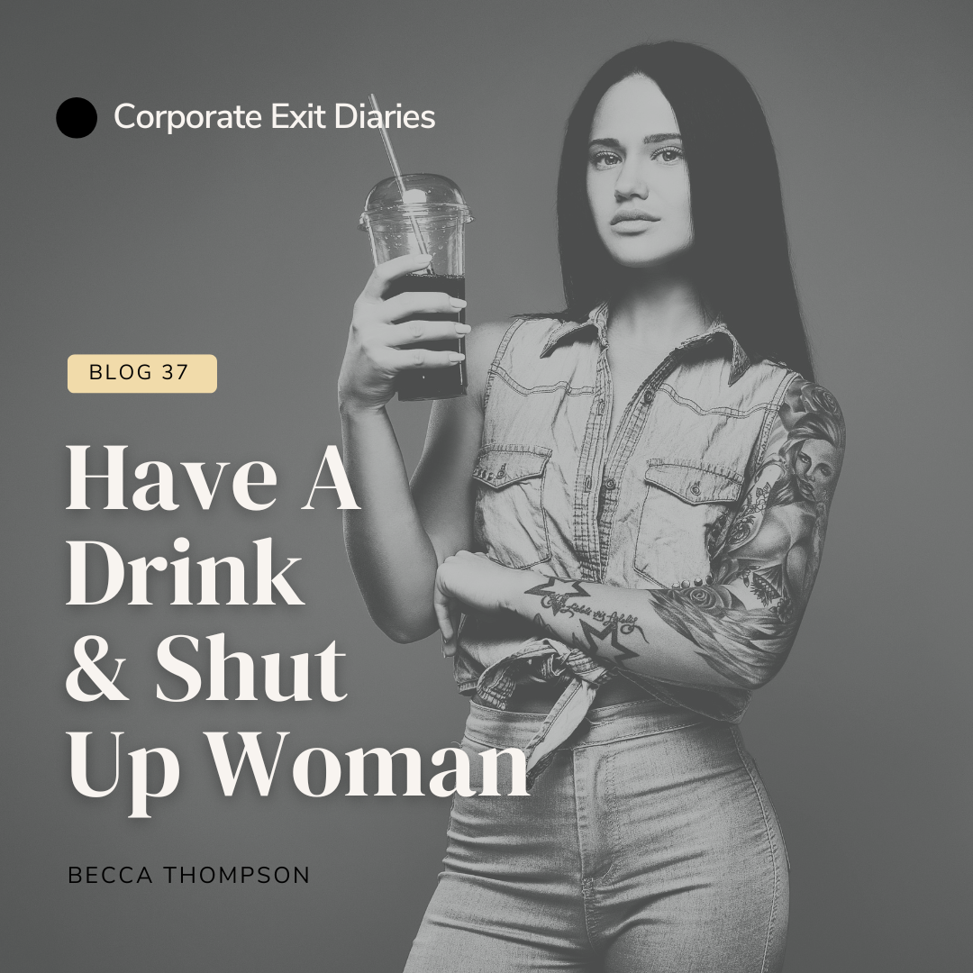 Have A Drink &amp; Shut Up Woman