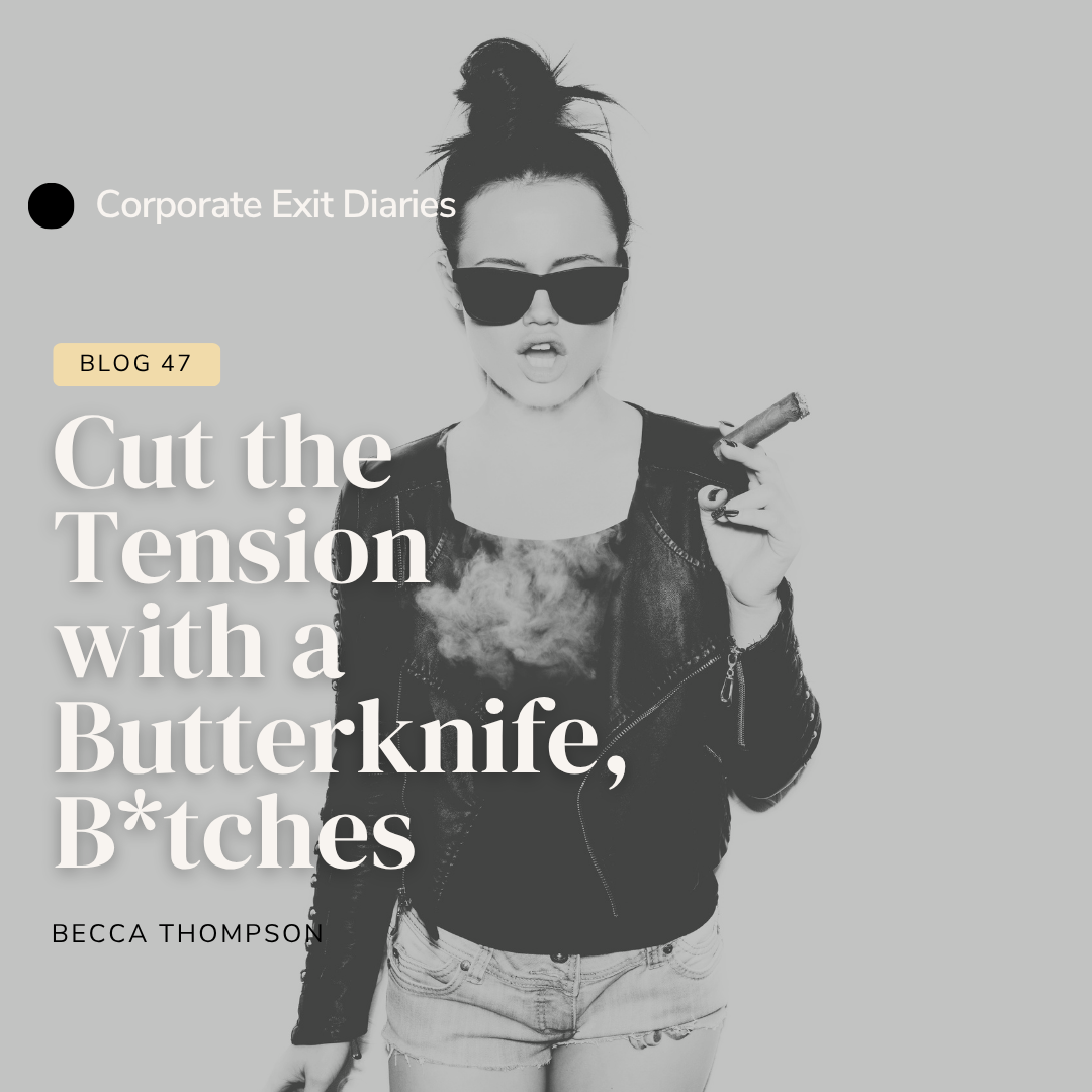 Cut the Tension with a Butterknife, B*tches