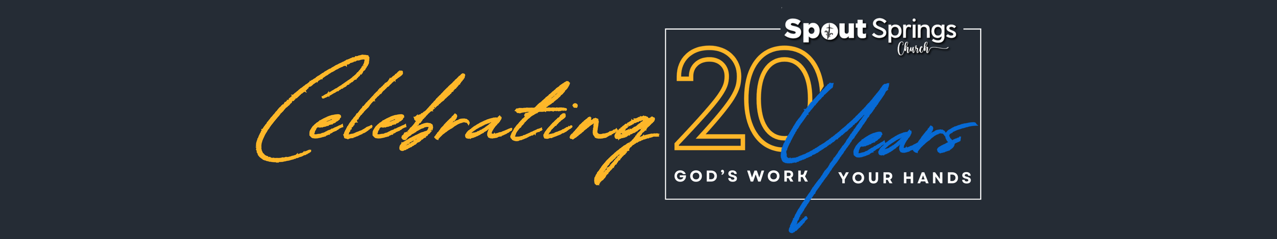 Graphic celebrating 20 years of Spout Springs Church with text: 'Celebrating 20 Years', 'God's Work, Your Hands'.