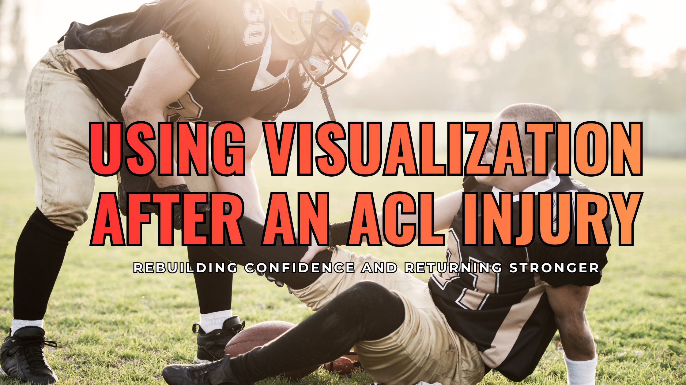Using Visualization After an ACL Injury: Rebuilding Confidence and Returning Stronger