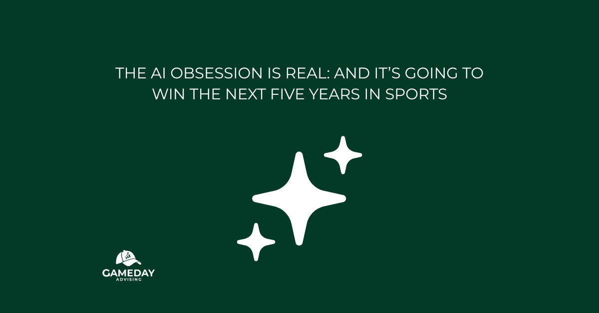 The AI Obsession is Real: And It’s Going to Win the Next Five Years in Sports Business
