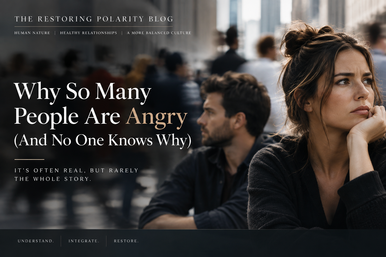 Blog 06_Why So Many People Are Angry (And No One Knows Why)