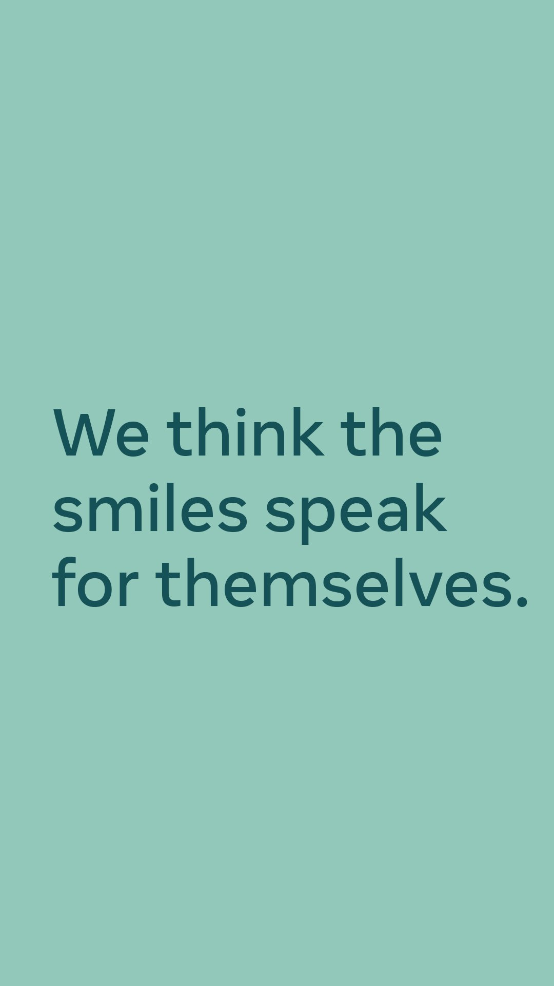 A light green background with the text 'We think the smiles speak for themselves.'