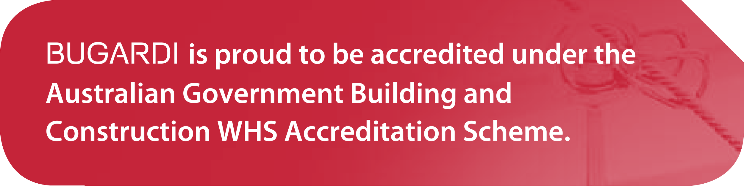 Red badge with white text stating BUGARIDI is proud to be accredited under the Australian Government Building and Construction WHS Accreditation Scheme.