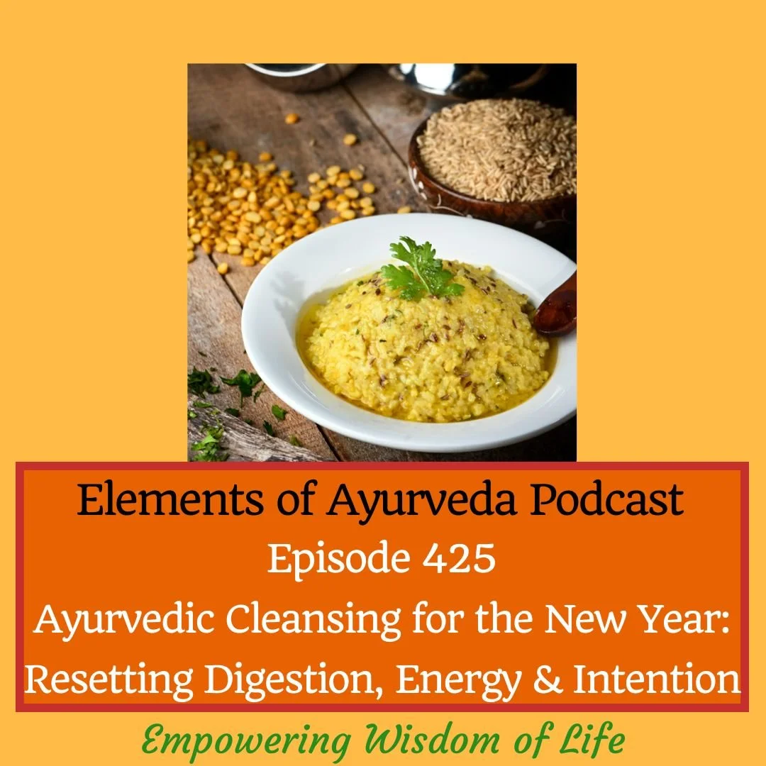 Episode 425: Ayurvedic Cleansing for the New Year: Resetting Digestion, Energy &amp; Intention