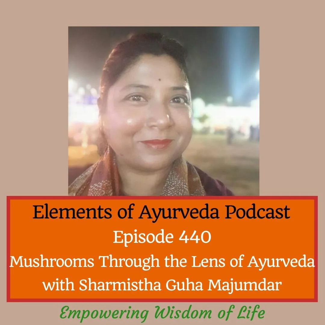 Episode 440: Mushrooms Through the Lens of Ayurveda with Sharmistha Guha Majumdar 
