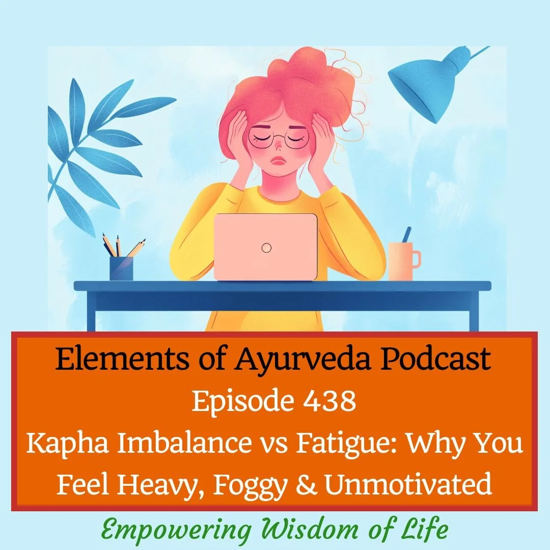 Episode 438: Kapha Imbalance vs Fatigue: Why You Feel Heavy, Foggy + Unmotivated