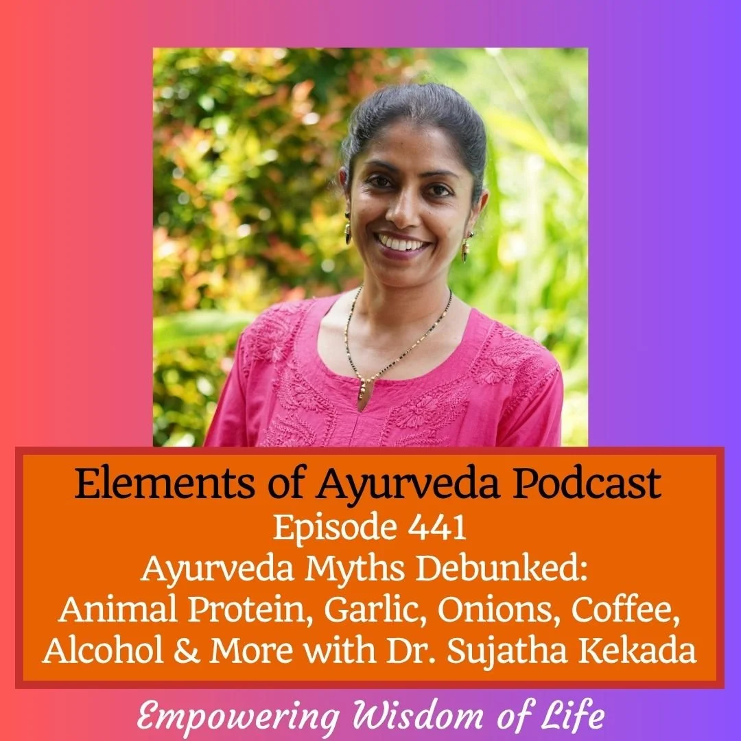 Episode 441: Ayurveda Myths Debunked: Animal Protein, Garlic, Onions, Coffee, Alcohol + More with Dr. Sujatha Kekada