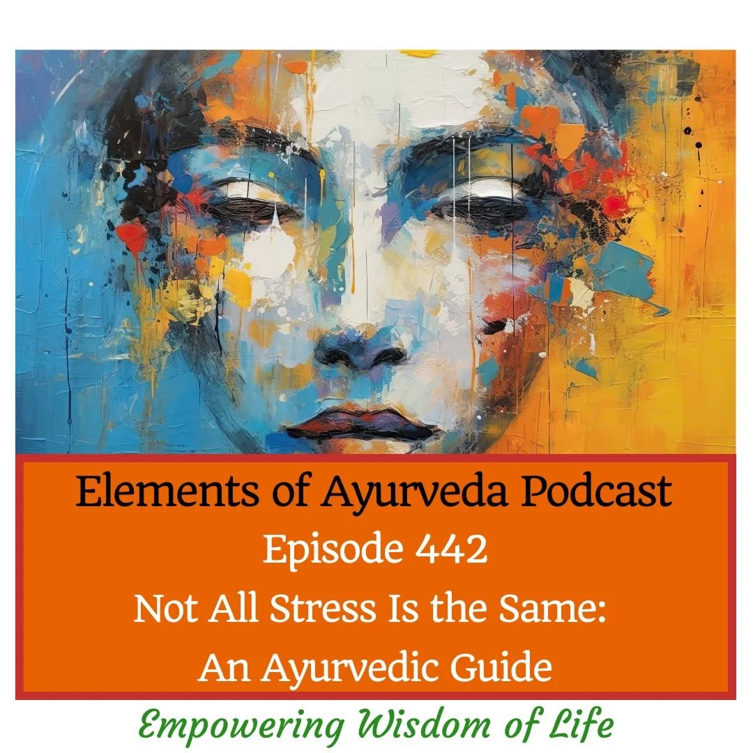 Episode 442: Not All Stress Is the Same: An Ayurvedic Guide 