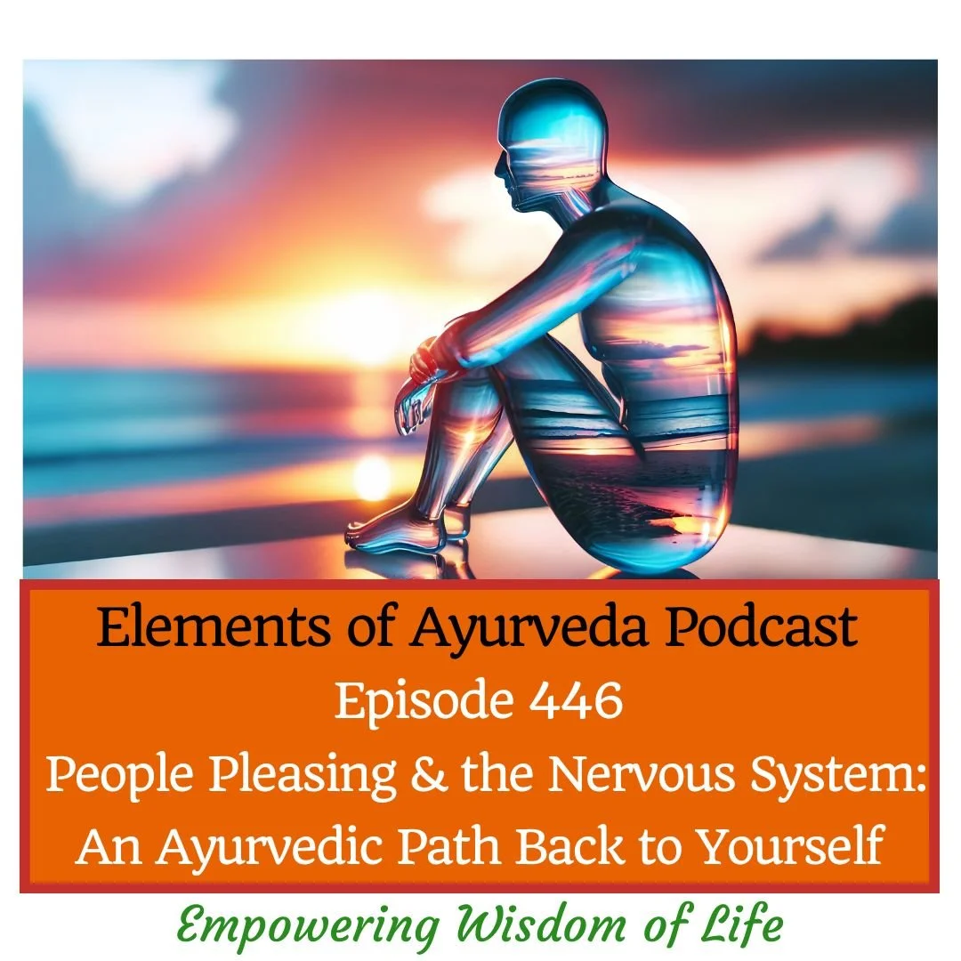 Episode 446: People Pleasing &amp; the Nervous System: An Ayurvedic Path Back to Yourself
