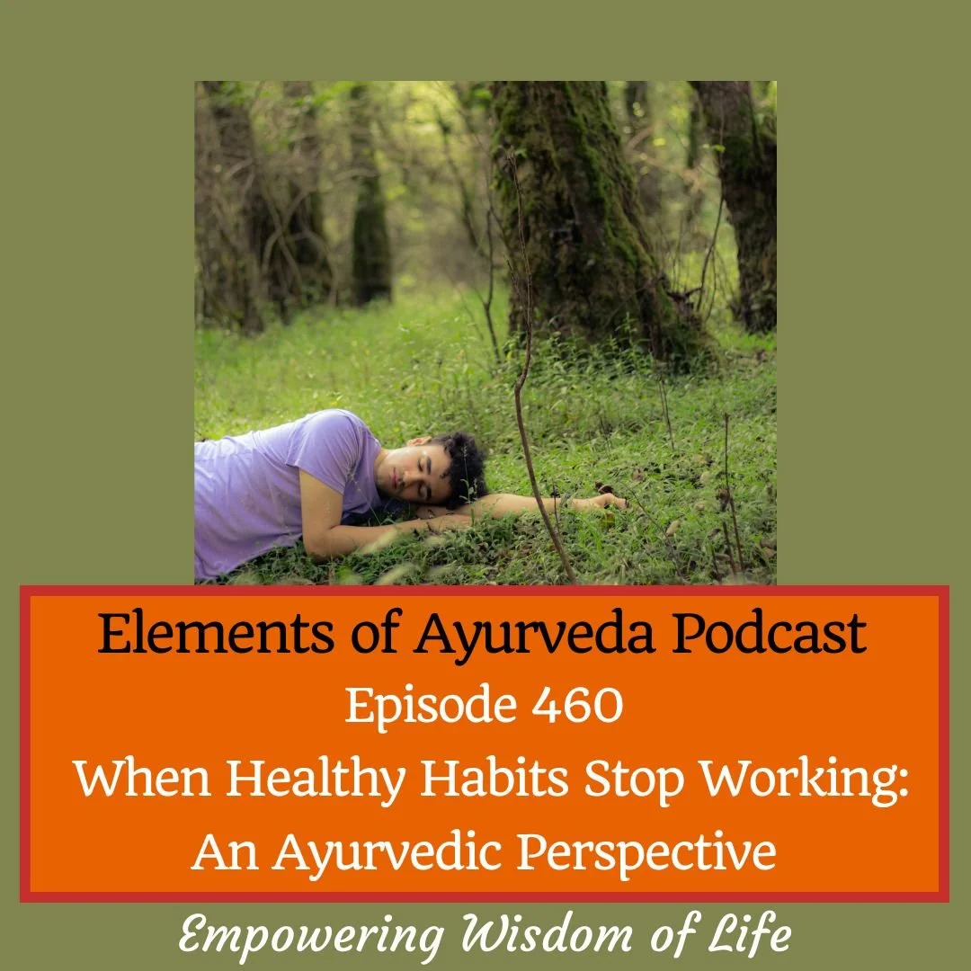Episode 460: When Healthy Habits Stop Working: An Ayurvedic Perspective