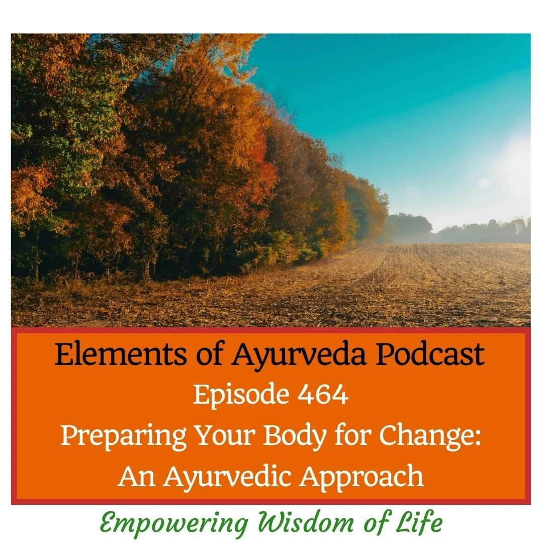 Episode 464: Preparing Your Body for Change: An Ayurvedic Approach