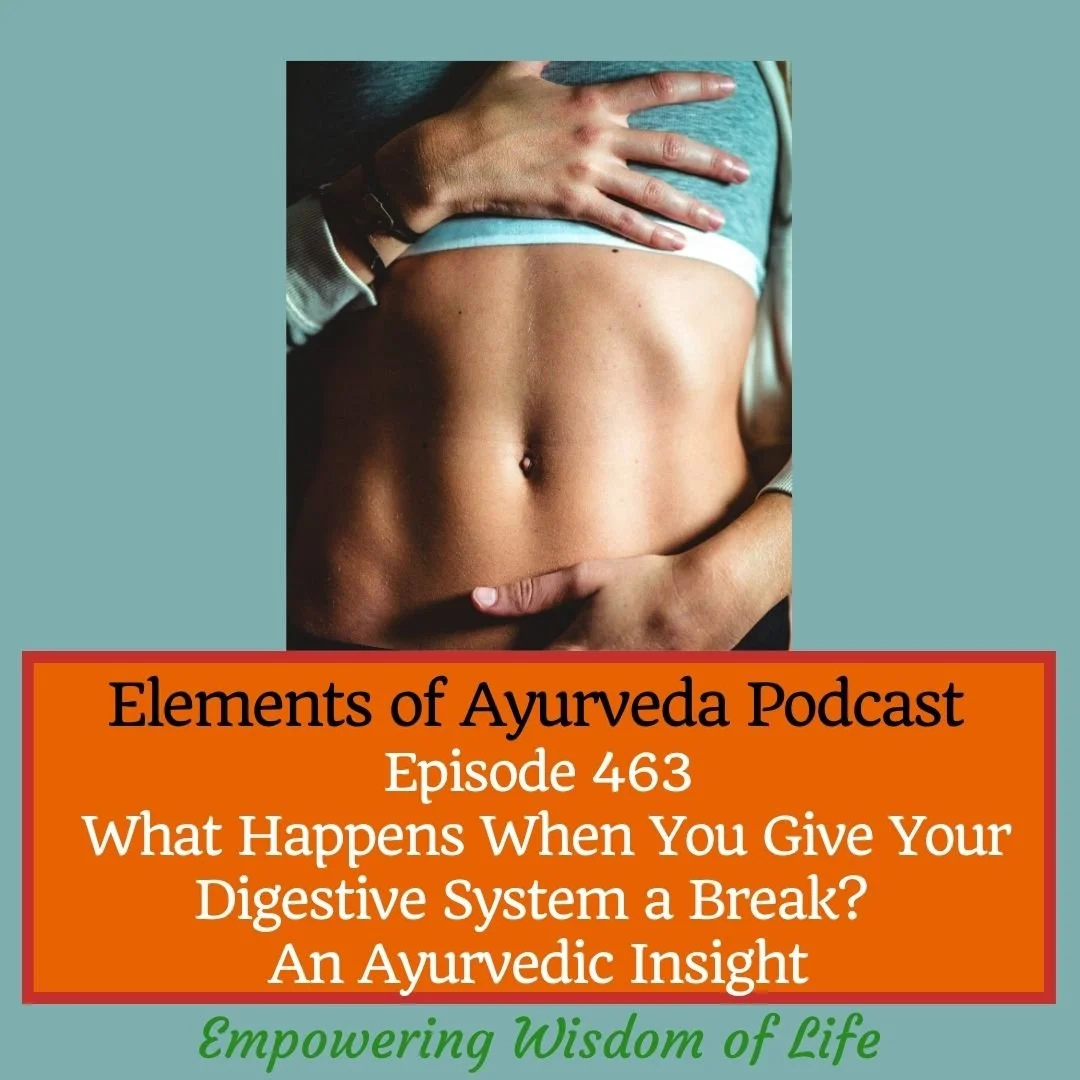 Episode 463: What Happens When You Give Your Digestive System a Break? | An Ayurvedic Insight 