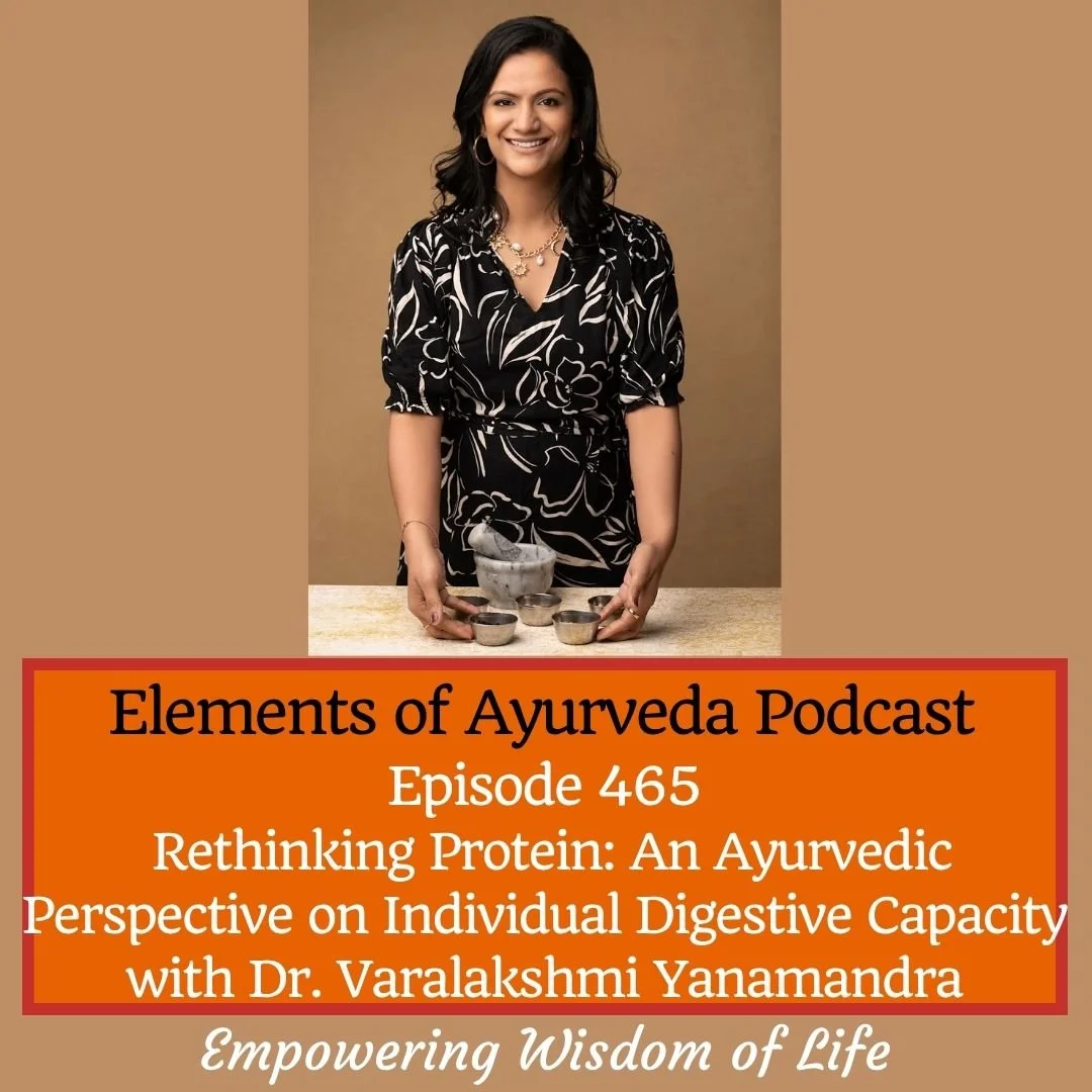Episode 465: Rethinking Protein - An Ayurvedic Perspective on Individual Digestive Capacity with Dr. Varalakshmi