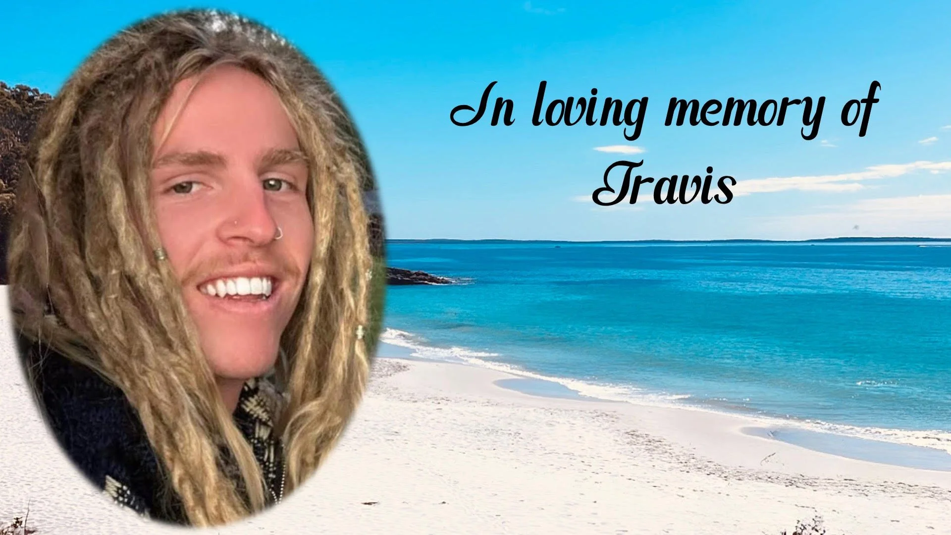 A memorial image with a background of a beach and ocean. It features a smiling man with long dreadlocks, a nose ring, and a nose stud, superimposed on the left side. The text reads: "In loving memory of Travis."