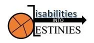 Disabilities Into Destinies