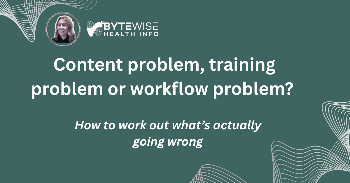 Content problem, training problem or workflow problem? How to work out what’s actually going wrong