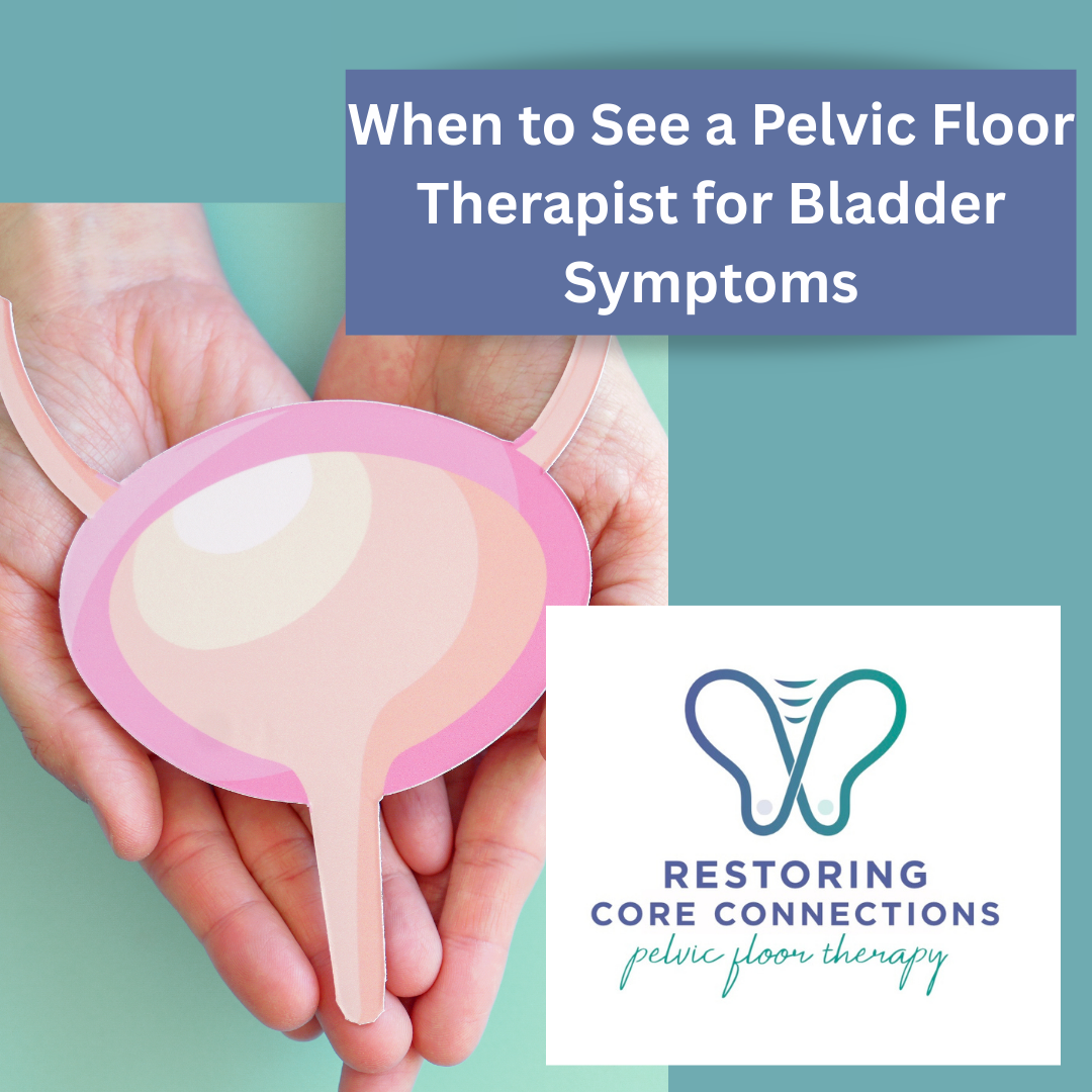 When to See a Pelvic Floor Therapist for Bladder Symptoms