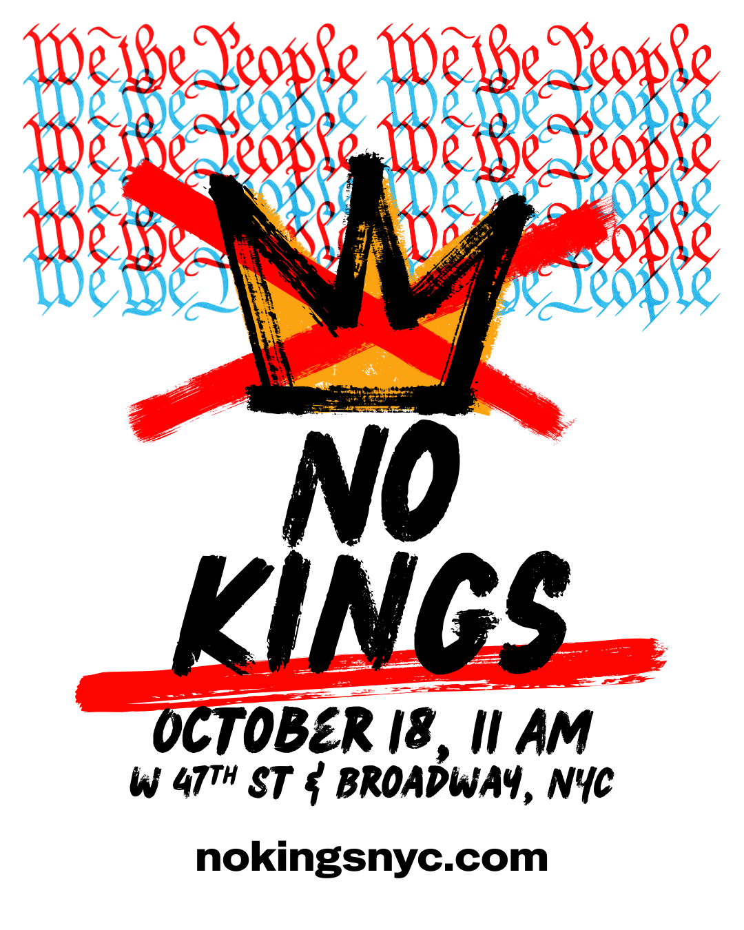 A poster for No Kings NYC, 10/18 at 11 AM, W 47th St & Broadway, nokingsnyc.com. A crossed-out crown and the words "We the People" in the Constitution cursive style.