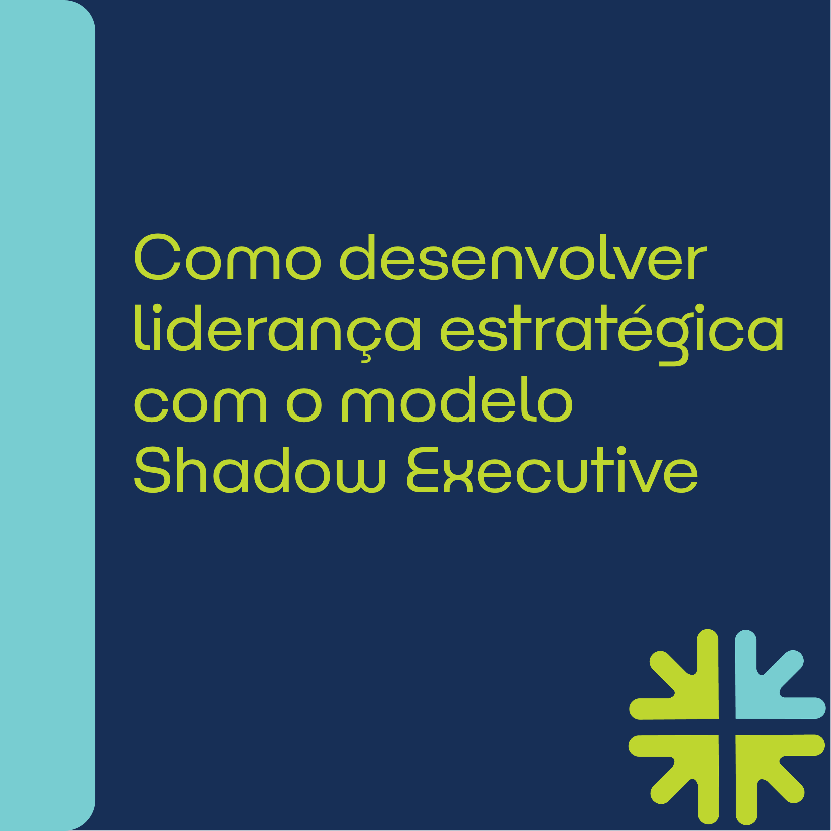 Como desenvolver liderança estratégica com o modelo Shadow Executive
