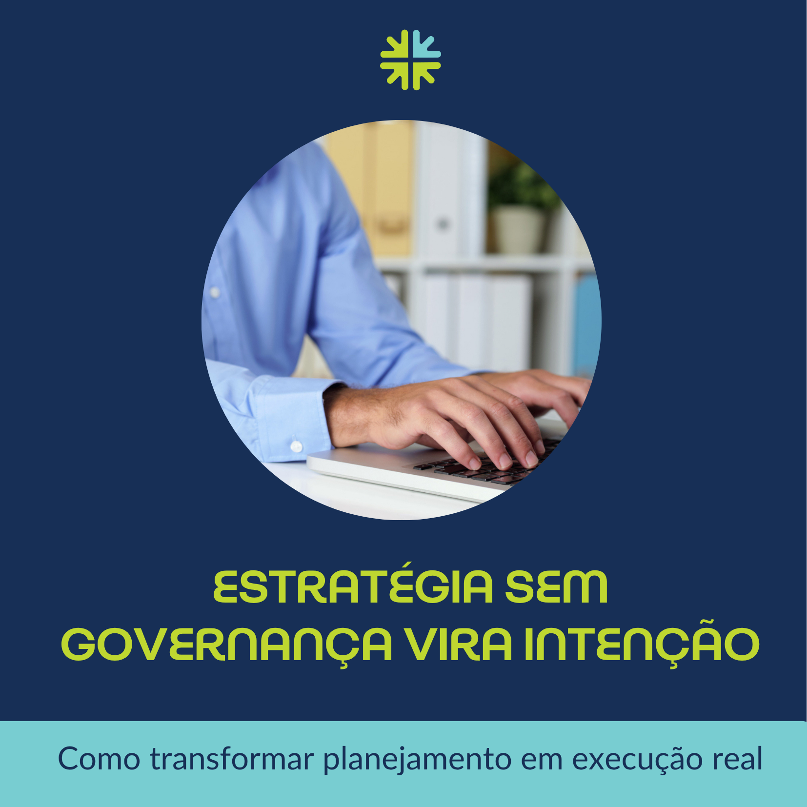 Estratégia sem governança vira intenção: como transformar planejamento em execução real