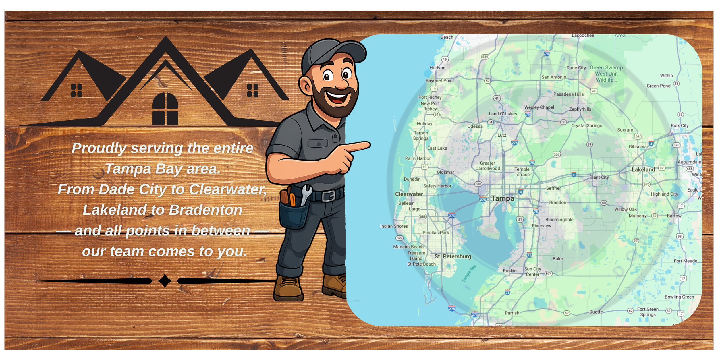 A graphic featuring a cartoon handyman pointing at a map of Tampa, Florida. The background is wood paneling with a logo of three house silhouettes. Text reads: "Proudly serving the entire Tampa Bay area. From Dade City to Clearwater, Lakeland to Bradenton and all points in between, our team comes to you."