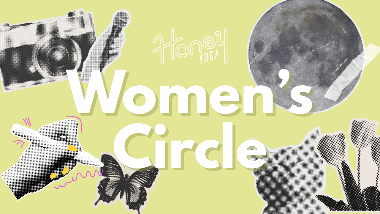 Collage style cut outs of camera, hand holding microphone, hand holding pen, circle, moon, cat, flowers with text on lime green background reading "Women's Circle" and Honey Yoga Studio in San Diego's logo