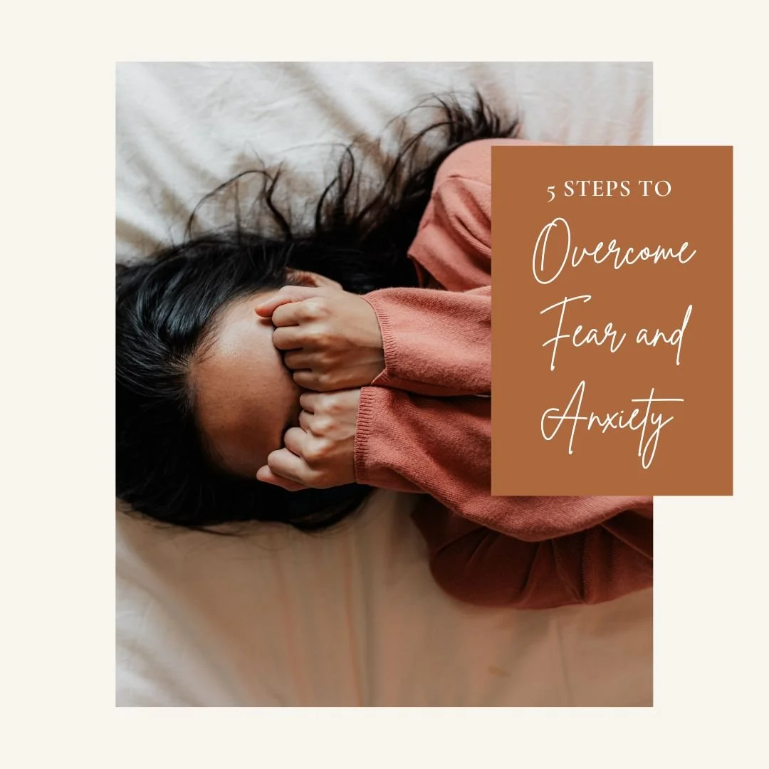 5 Steps to Overcoming Anxiety and Fear