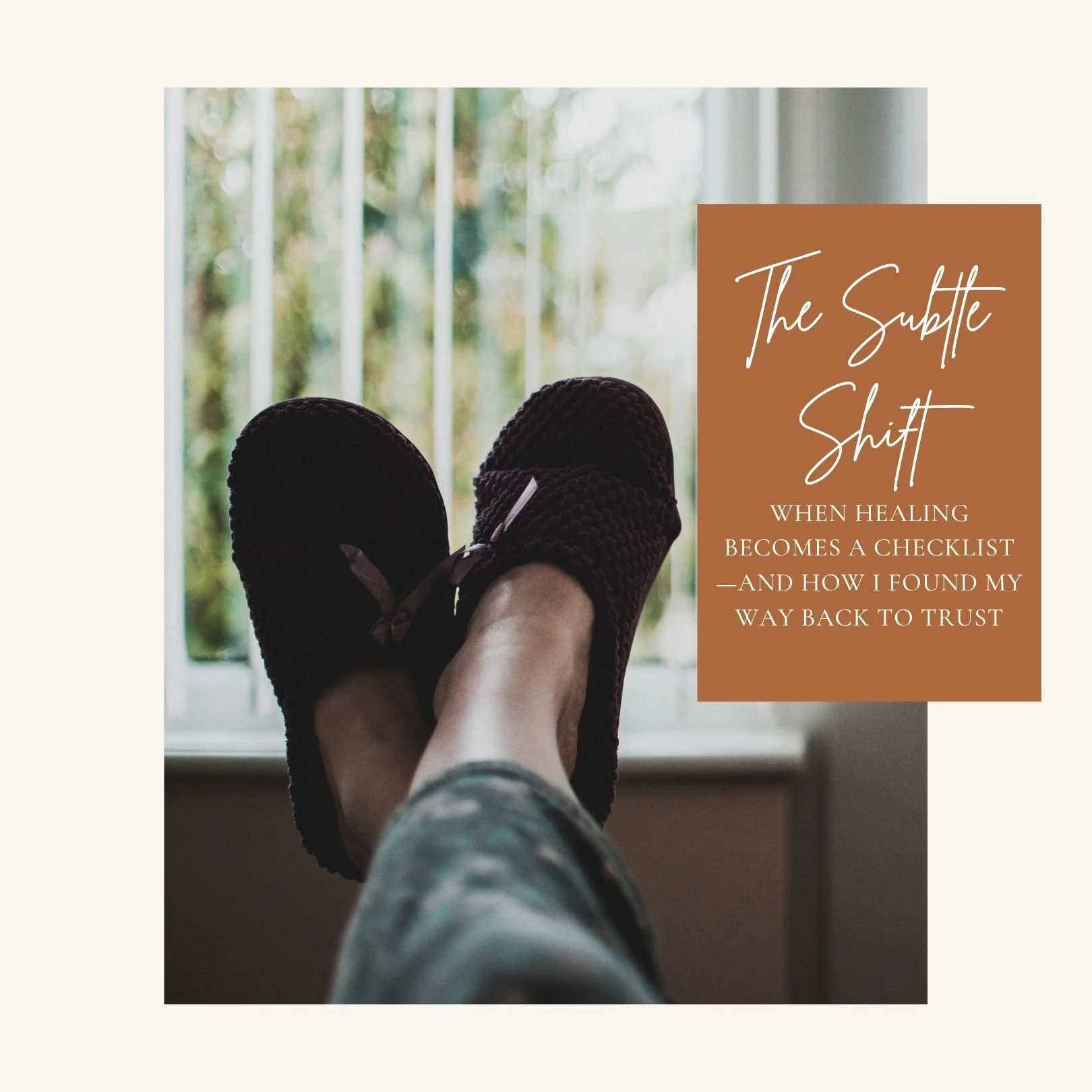 The Subtle Shift: When Healing Becomes a Checklist—and How I Found My Way Back to Trust