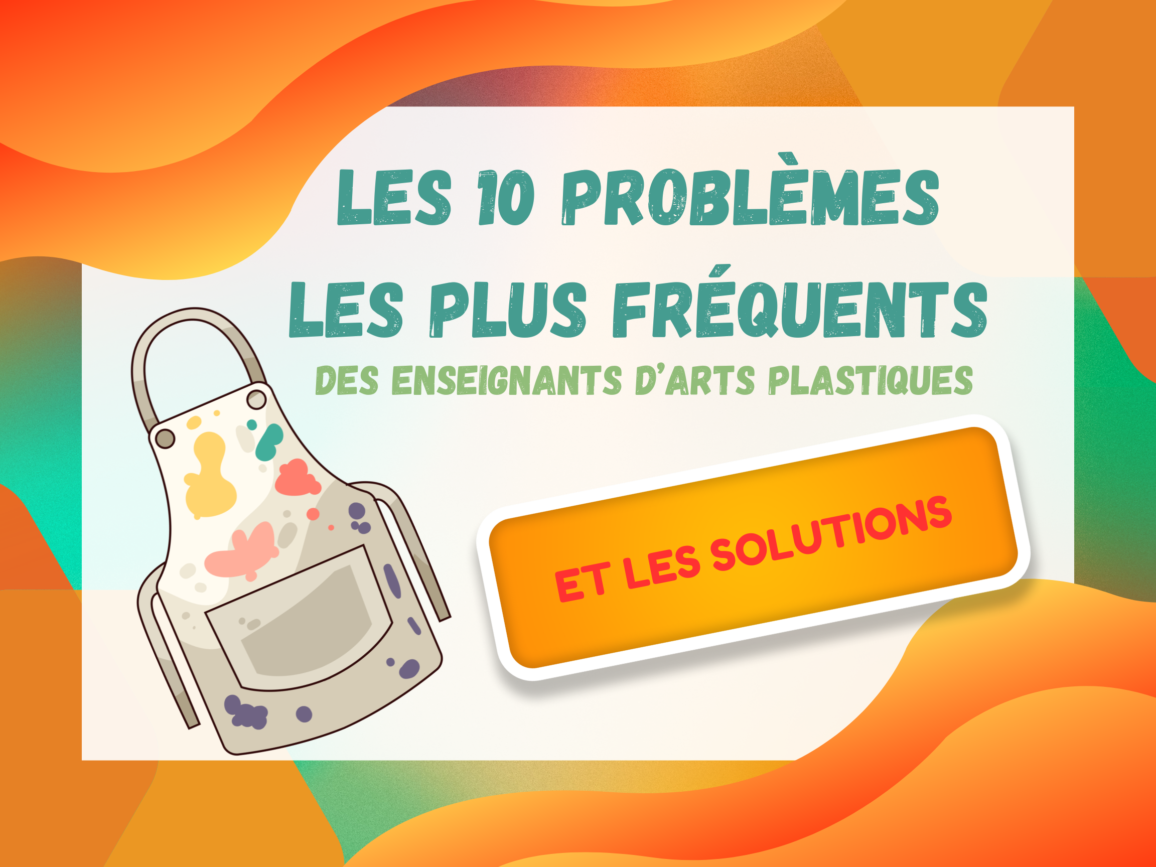 Les 10 problèmes les plus fréquents des enseignants d’arts plastiques