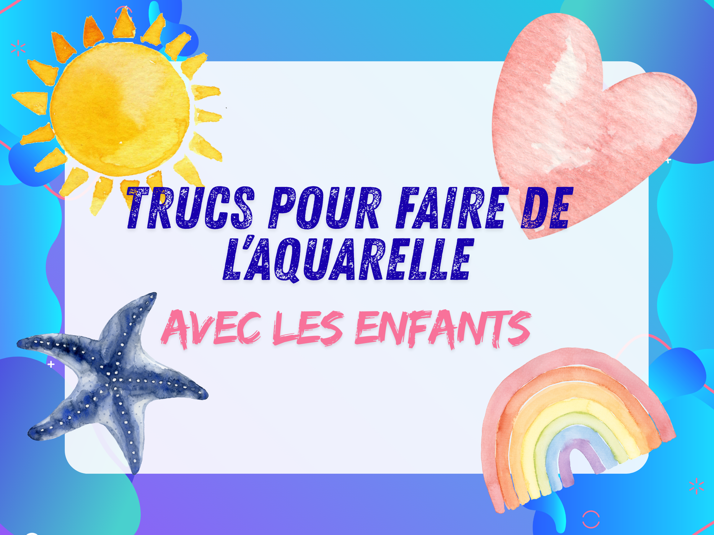 Trucs pour faire de l’aquarelle avec les enfants
