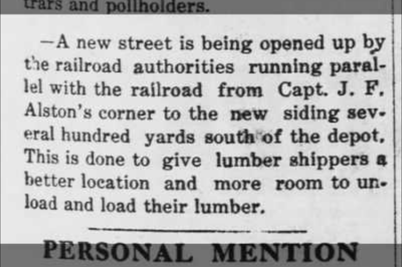 Historical newspaper excerpt about a new street opening parallel to a railroad, running from Capt. J. F. Alston's corner to a new siding several hundred yards south of the depot. The change is made to improve the location and space for lumber shippers.