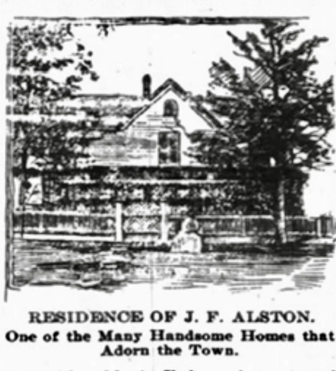 Image captioned "Residence of J. F. Alston. One of the many handsome homes that adorn the town." Taken from the Raleigh News and Observer August 29, 1897 under the "Progress of Pittsboro" section.  Currently the home of Gandy Coffee and Purrsuasion