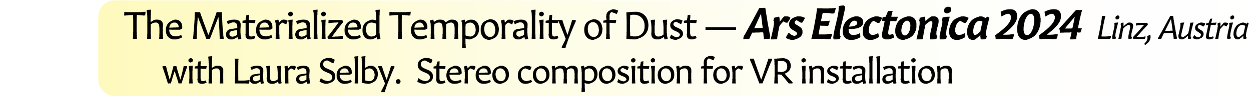 Neil Crispin Aldridge.  Sound Art.  The Materialised Temporality of Dust.  Ars Electonica 2024  Linz, Austria.  with Laura Selby.  Stereo composition.