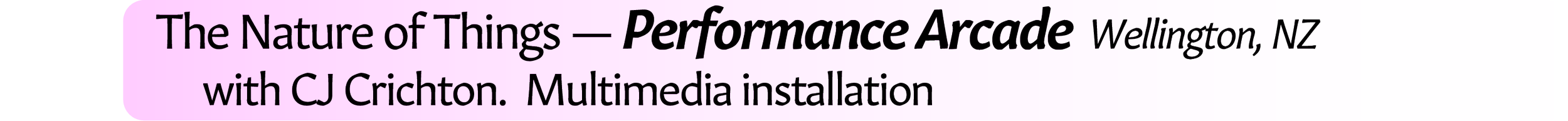 Neil Crispin Aldridge.  Sound Art.  The Nature of Things — Performance Arcade  Wellington, New Zealand.  with CJ Crichton.  Multimedia installation.