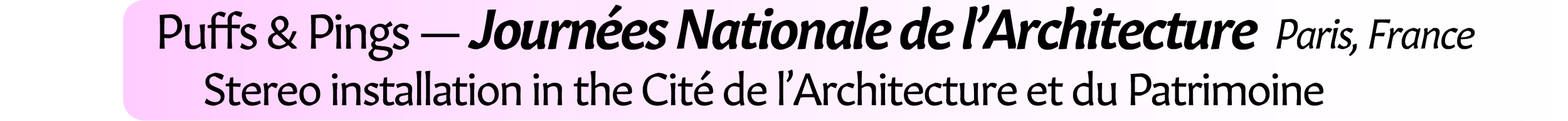 Neil Crispin Aldridge.  Sound Art.  Puffs & Pings — Journées Nationale de l’Architecture  Paris, France.  Stereo installation in the Cité de l’Architecture et du Patrimoine.
