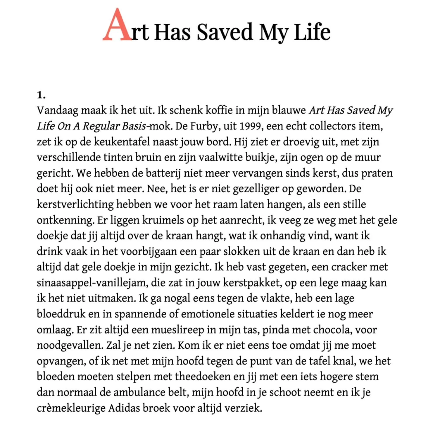 Hello Holland! ✨️
Ik heb een kort verhaal geschreven dat gepubliceerd is in het geweldige Papieren Helden. Het gaat over de liefde.

Hier kun je het hele verhaal lezen:
https://papierenhelden.nl/verhaal/rosa-braber-art-has-saved-my-life

En, over lie