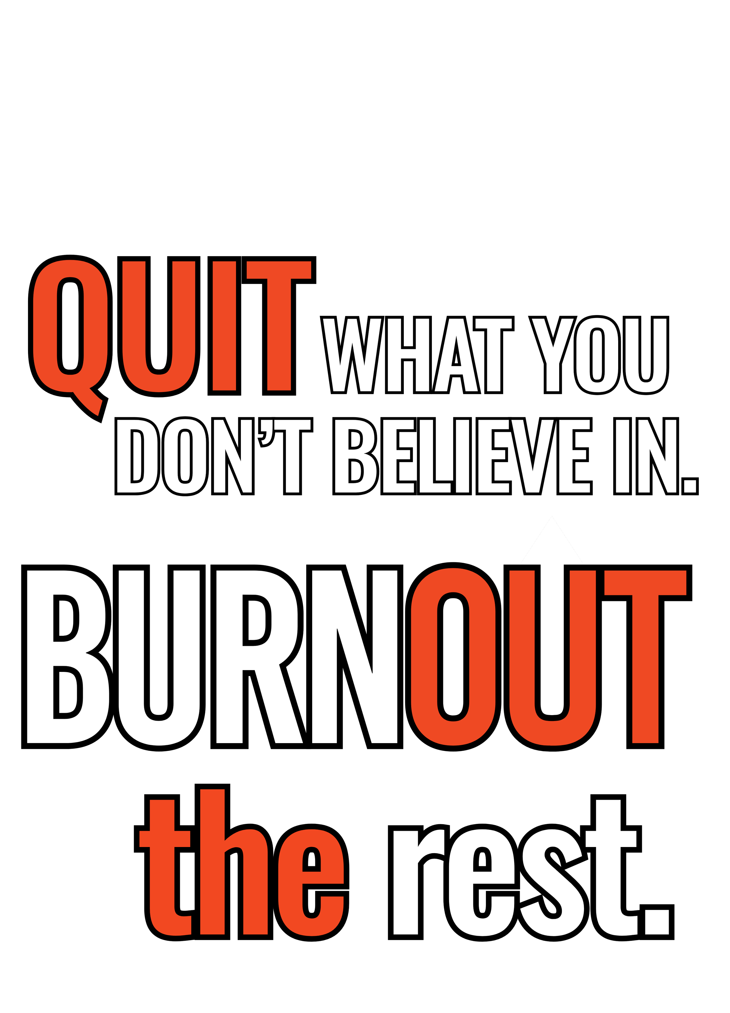 Motivational quote saying, 'Quit what you don't believe in. Burn out the rest,' with emphasis on 'quit' and 'out' in red and larger font, and a black background.