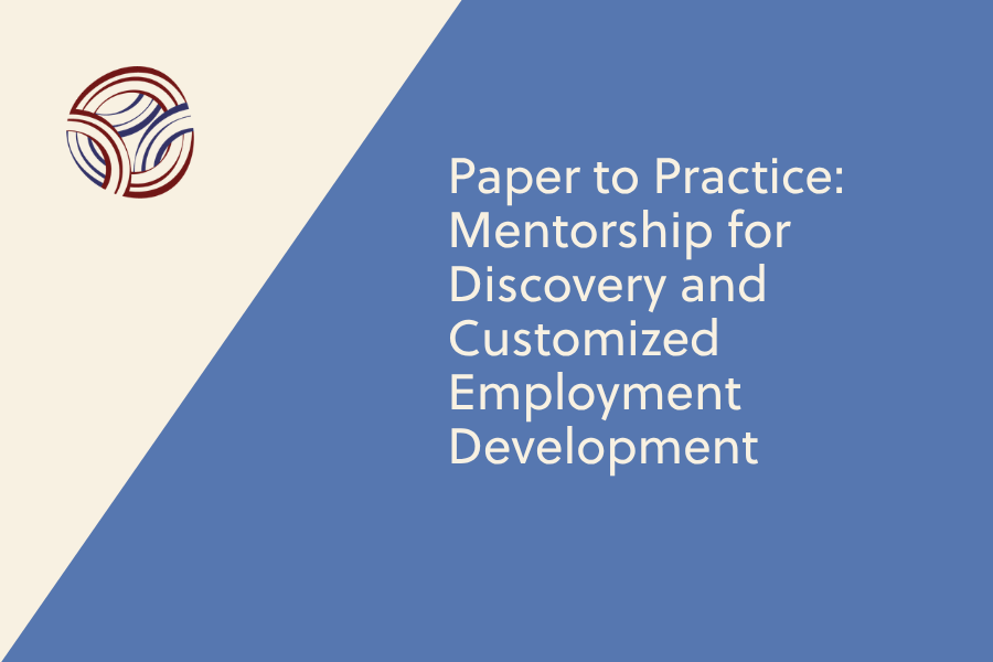 Paper to Practice: Mentorship for Discovery and Customized Employment Development