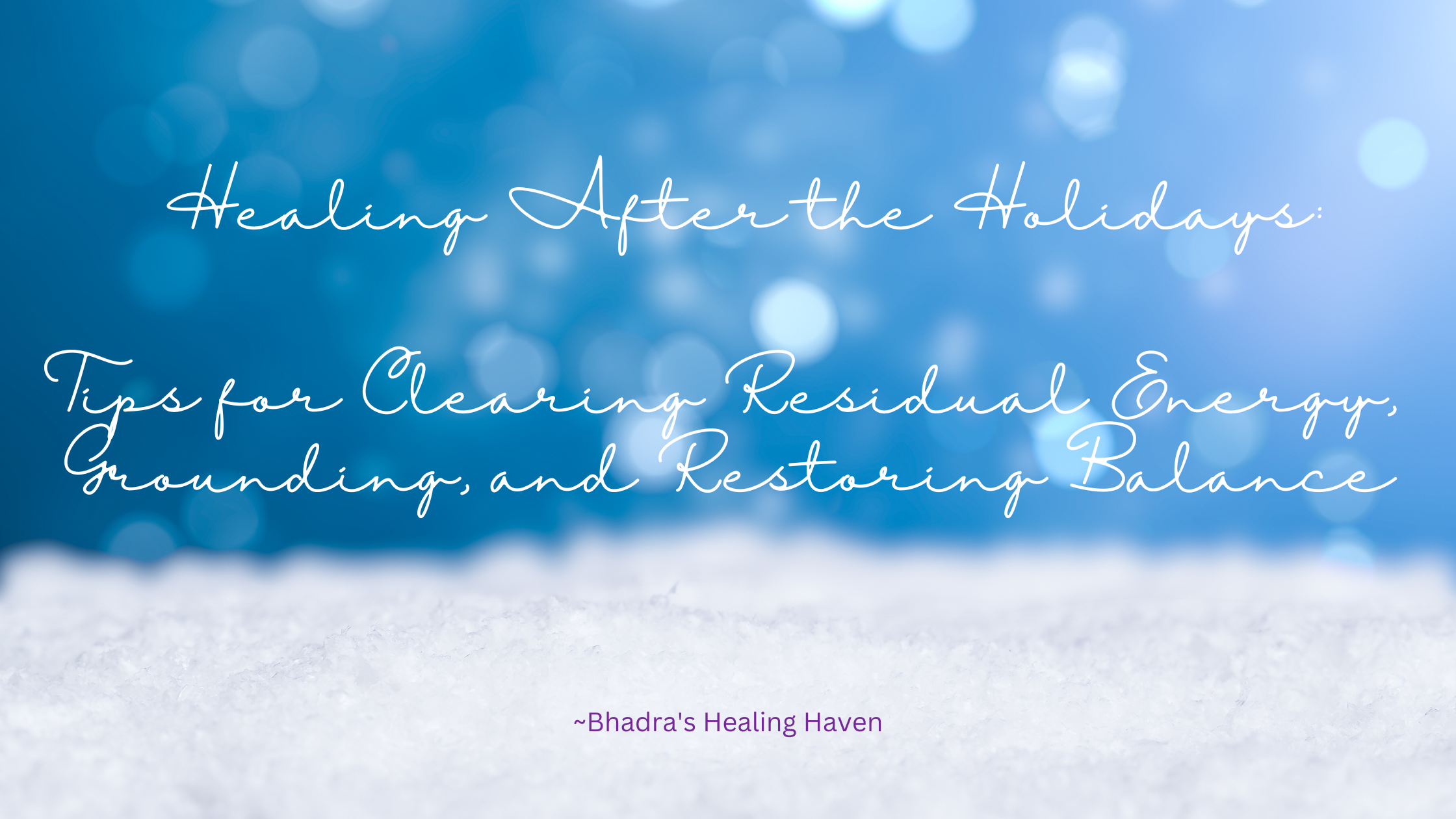 Healing After the Holidays: Tips for Clearing Residual Energy, Grounding, and Restoring Balance
