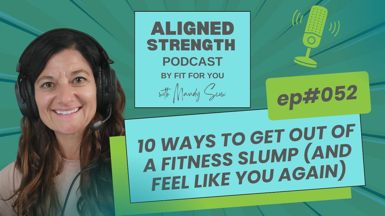 #052 - 10 Ways to Get Out of a Fitness Slump (And Feel Like YOU Again)