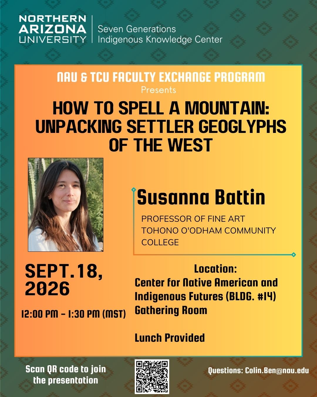 Alternative Text from Flyer:  Northern Arizona University, Seven Generations Indigenous Knowledge Center. NAU & TCU Faculty Exchange Program presents How to Spell a Mountain: Unpacking Settler Goeglyphs of the West by Susanna Battin, Professor of Fin